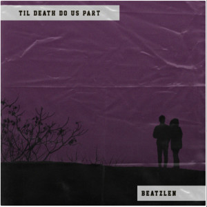 收聽Beatzlen的Til Death Do Us Part (Remix)歌詞歌曲