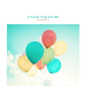 Album A Little Trip For Me oleh Pomona