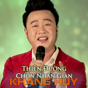 Listen to Thiên đường chốn nhân gian song with lyrics from KHANG HUY