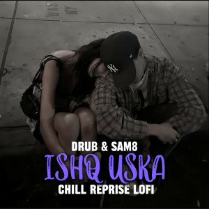 Ishq Uska (Chill Reprise Lofi)