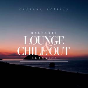 Album BALEARIC Lounge & Chill Out Classics (Explicit) from Various