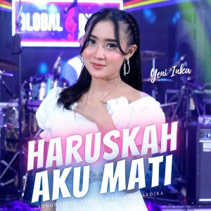 Dengarkan lagu Haruskah Aku Mati nyanyian Yeni Inka dengan lirik