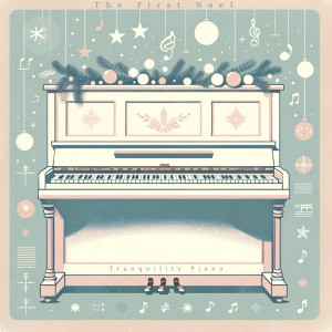 Album The First Noel (Chilled Piano Version) oleh Tranquility Piano