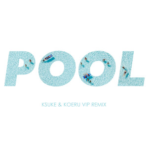 Meron Ryan的專輯Pool (feat. Meron Ryan) (KSUKE & KOERU VIP Remix)