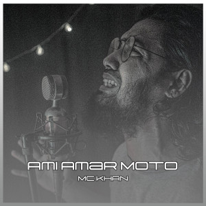 Listen to Ami Amar Moto song with lyrics from MC Khan