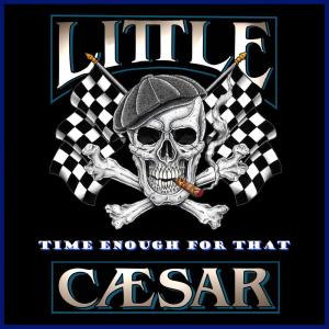 收听Little Caesar的Time Enough for That歌词歌曲