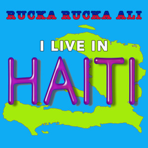 Listen to I Live in Haiti (Explicit) song with lyrics from Rucka Rucka Ali
