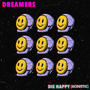ดาวน์โหลดและฟังเพลง Die Happy (Acoustic) พร้อมเนื้อเพลงจาก Dreamers