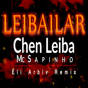 收聽Chen Leiba的Leibailar ft. Mc Sapinho (Eli Arbiv Official Remix)歌詞歌曲