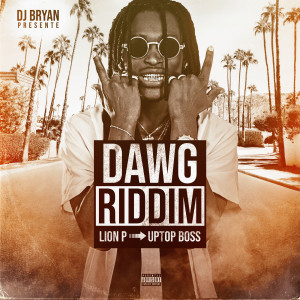 Listen to Uptop Boss (Dawg Riddim) (Explicit) song with lyrics from Lion P