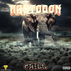 Chill的专辑Mastodon (Explicit)