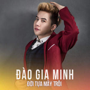 Đào Gia Minh的专辑Đời Tựa Mây Trôi