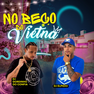 收聽dj gordinho do confia的No Beco do Vietnã (Explicit)歌詞歌曲