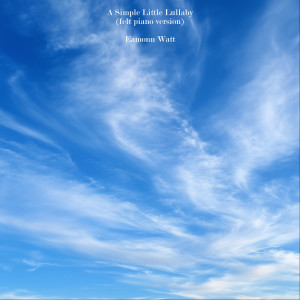 Listen to A Simple Little Lullaby (Felt Piano Version) song with lyrics from Eamonn Watt