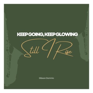 收聽Gibson Dominic的Keep Going, Keep Glowing , Still I Rise歌詞歌曲