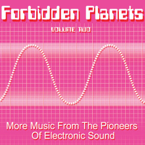 Various Artists的專輯Forbidden Planets Volume 2 - More Music From The Pioneers of Electronic Sound