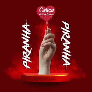 收聽Calica的Piranha! (Explicit)歌詞歌曲