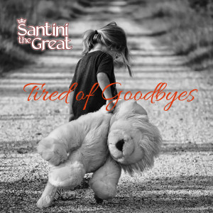 Album Tired of Goodbyes oleh Santini the Great