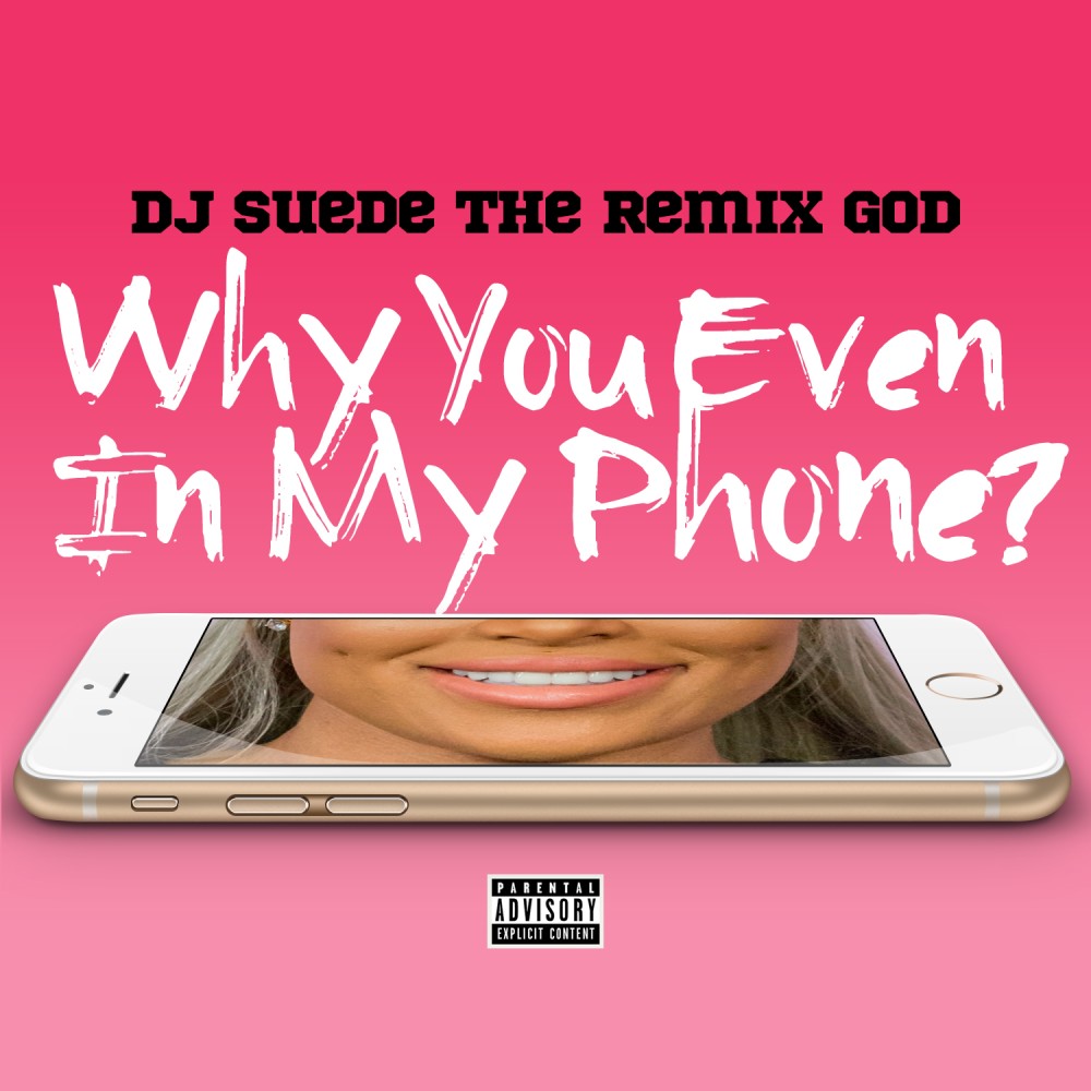 Why You Even In My Phone? (Explicit)