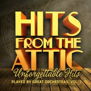 อัลบัม Hits from the Attic - Unforgettable Hits Played by Great Orchestras, Vol. 2 ศิลปิน Orchestra
