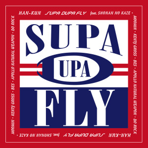 Album SUPA DUPA FLY (feat. SHONAN NO KAZE, MOOMIN, KENTY GROSS, BES, APOLLO, NATURAL WEAPON & Do Rock) from HAN-KUN