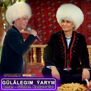 Gülälegim Ýarym (Aman & Söhbet. Kadyrowlar) dari Owazly Nur