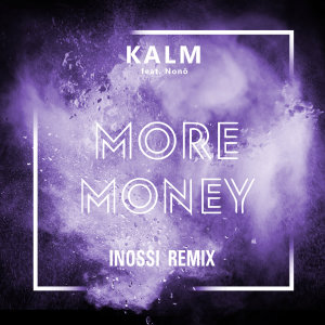 收聽Kalm的More Money (INOSSI Remix)歌詞歌曲