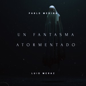 收聽Pablo Medina的Un Fantasma Atormentado (Explicit)歌詞歌曲