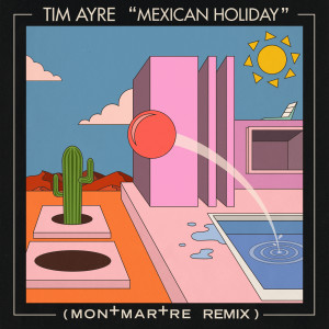 Tim Ayre的專輯Mexican Holiday (Montmartre Remix)