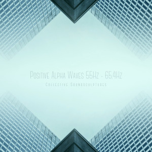 Album Positive Alpha Waves 55Hz - 65.4Hz oleh Collective Soundsculptures