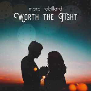 Album Worth the Fight oleh Marc Robillard