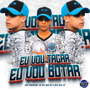 Listen to Eu Vou Tacar Eu Vou Botar (Explicit) song with lyrics from MC MENOR JC