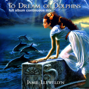 收聽Jamie Llewellyn的To Dream of Dolphins (Full Album Continuous Mix)歌詞歌曲