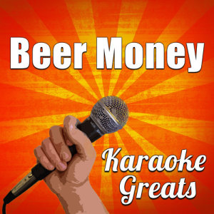 Karaoke Greats的專輯Beer Money (Karaoke)
