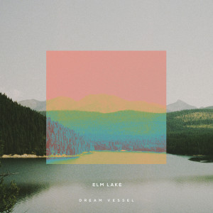 อัลบัม Dream Vessel ศิลปิน Elm Lake