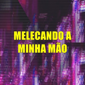 Album Melecando a Minha Mão (Explicit) from DJ Karen