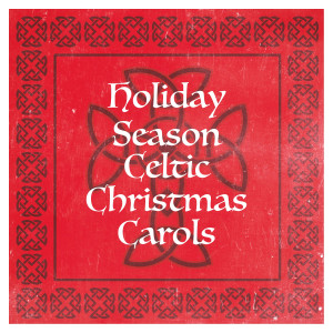 อัลบัม Holiday Season Celtic Christmas Carols ศิลปิน Celtic Christmas Songs Academy