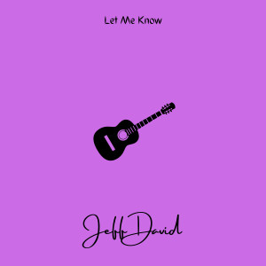 Listen to Let Me Know song with lyrics from Jeff David