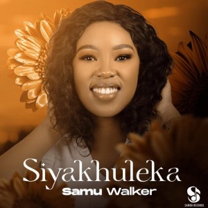 收聽Samu Walker的Siyakhuleka (Extended Version)歌詞歌曲