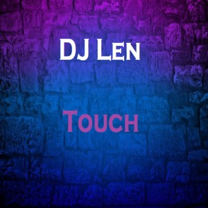 ดาวน์โหลดและฟังเพลง Touch พร้อมเนื้อเพลงจาก DJ Len