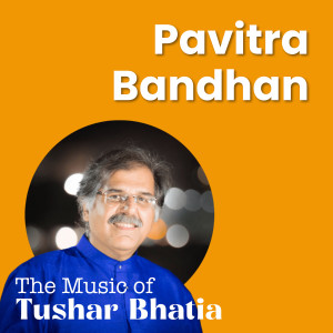 Listen to Pavitra Bandhan song with lyrics from Tushar Bhatia