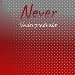 Album Never Undergraduate oleh Various