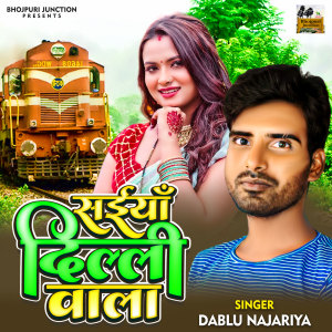 Listen to Saiyan Delhi Wala song with lyrics from Dablu Najariya