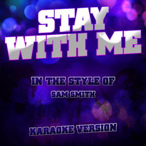 ดาวน์โหลดและฟังเพลง Stay with Me (In the Style of Sam Smith) [Karaoke Version] (Karaoke Version) พร้อมเนื้อเพลงจาก Ameritz Audio Karaoke