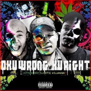 ดาวน์โหลดและฟังเพลง Okuwrong Kuright (feat. ILLMATIC & HITMAN CEO) (Explicit) พร้อมเนื้อเพลงจาก Killahgunz