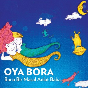 อัลบัม Bana Bir Masal Anlat Baba ศิลปิน Oya & Bora