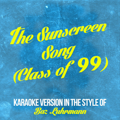 The Sunscreen Song (Class of 99) [In the Style of Baz Luhrmann] [Karaoke Version] (Karaoke Version)