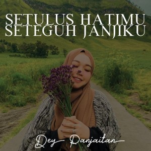 ดาวน์โหลดและฟังเพลง Setulus Hatimu Seteguh Janjiku พร้อมเนื้อเพลงจาก Dey Panjaitan