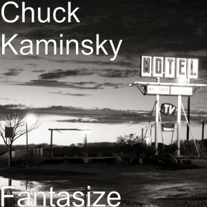收聽Chuck Kaminsky的Fantasize歌詞歌曲