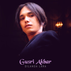 Album Dilanda Lara oleh Gusri Akbar